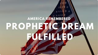 America Remembered Prophetic Dream Fulfillment [upl. by Eiruam575]