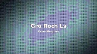 Gro Roch La Evens Gregoire [upl. by Emyam]