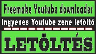 Freemake Youtube downloader letöltés – Ingyenes Youtube zene letöltő program [upl. by Leohcin]