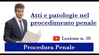 Procedura Penale Lezione n10 Atti e patologie nel procedimento penale [upl. by Clausen]