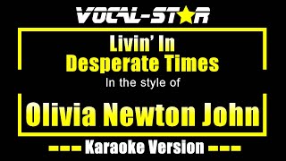 Livin’ in Desperate Times Karaoke  Olivia Newton John Karaoke Version [upl. by Llenil]