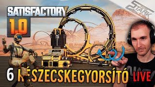 Satisfactory 10  6Rész Részecskegyorsító amp Atomerőmű Karnyújtásnyira a Tier 9  Stark LIVE [upl. by Ayihsa730]