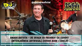 Amado Batista  De Graça Ou Pagando IA COVER Intenligência Artificial [upl. by Doll]