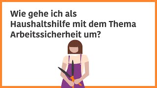 Wie gehe ich als Haushaltshilfe mit dem Thema Arbeitssicherheit um [upl. by Lilhak]