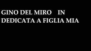 Gino del miroDedicato a figlia mia [upl. by Mchenry66]