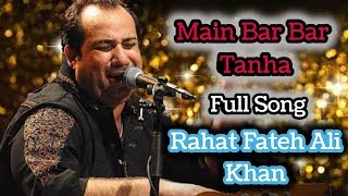 Main Bar Bar Tanha Full Song  Rahat Fateh Ali Khan  2019 [upl. by Yblehs977]