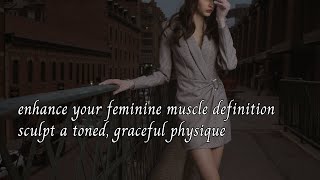 enhance your feminine muscle definition  sculpt a toned graceful physique [upl. by Eatnoj103]