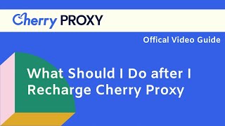 What Should I Do after I Recharge Cherry Proxy [upl. by Vincent]