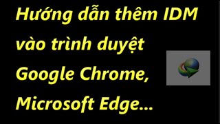 Thêm IDM vào Chrome Microsoft Edge  How to add IDM to Chrome Microsoft Edge [upl. by Alene978]