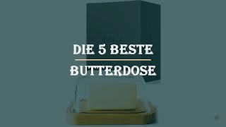 Die 5 Beste Butterdose Test 2023 [upl. by Libna37]