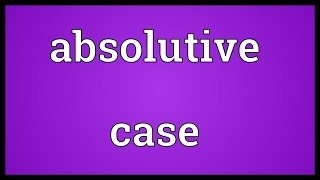 Absolutive case Meaning [upl. by Africa]