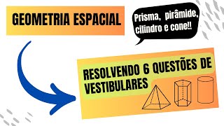 REVISÃO DE GEOMETRIA ESPACIAL RESOLVENDO 6 QUESTÕES SOBRE PRISMA PIRÂMIDE CONE E CILINDRO [upl. by Davenport]