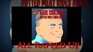 quotAll Rapped Upquot Karl Childers Potted Meat Rides Again [upl. by Pradeep923]