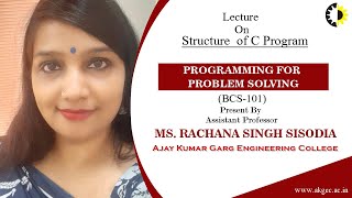 STRUCTURE OF C PROGRAM  PROGRAMMING FOR PROBLEM SOLVING  LECTURE 02 BY MS RACHANA SINGH SISODI [upl. by Niattirb598]