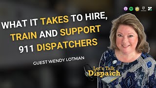 What It Takes to Hire Train and Support 911 Dispatchers with Wendy Lotman [upl. by Mulcahy]