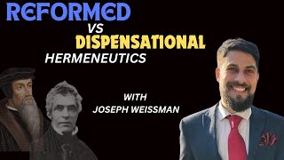 Reformed vs Dispensational Hermeneutics — with Joseph Weissman [upl. by Elletse]