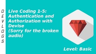 Live Coding 15 Authorization and Authentication with Devise Poor Audio [upl. by Lerrej318]