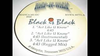 Black Is Black  Act Like U Know 199x [upl. by Riem]