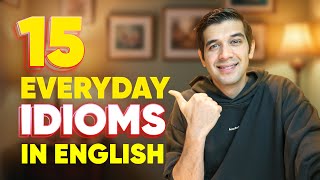 15 Everyday English Idioms You Must Learn [upl. by Shawnee113]