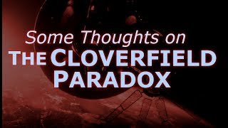 The Cloverfield Paradox Some Thoughts [upl. by Furmark]