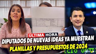 ÚLTIMA HORA DIPUTADOS DE NUEVAS IDEAS YA COMIENZAN A MOSTRAR PLANILLAS Y PRESUPUESTOS DE 2024 [upl. by Litta675]