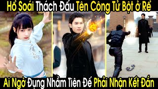 Hổ Soái Lên Võ Đài Thách Đấu Tên Công Tử Bột Ở Rể Không Ngờ Đó Lại Là Tiên Đế Hạ Phàm Tìm Vợ [upl. by Botzow926]