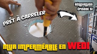 INSTALLER UN MUR IMPERMÉABLE PRÊT A CARRELER EN WEDI DANS LA SALLE DE BAIN  ÉPISODE 51 [upl. by Ehr589]