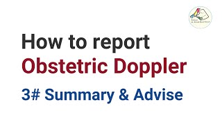 How to report Obstetric Doppler 3 Summary amp Advise [upl. by Nagey]