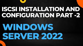 iscsi installation and configuration windows server 2022  part 2 [upl. by Louisa]