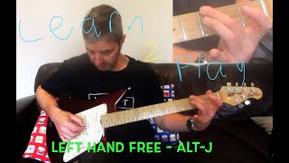 LEFT HAND FREE Accurate Guitar Lesson  altJ [upl. by Nenad794]