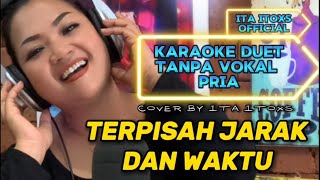 TERPISAH JARAK DAN WAKTU  KARAOKE DUET TANPA VOCAL COWOK  COVER BY ITA ITOXS [upl. by Adoc]