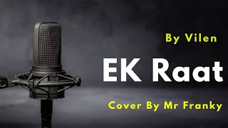 Ek Raat Song  Ek Raat  Cover By Mr Franky  Bollywood Songs  Vilen [upl. by Leiuqeze]