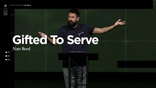 Gifted To Serve Romans 12 38  Nate Reed [upl. by Aaberg610]