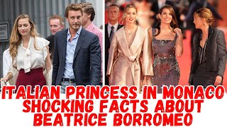 Italian princess in Monaco shocking facts about Beatrice Borromeo [upl. by Arod374]