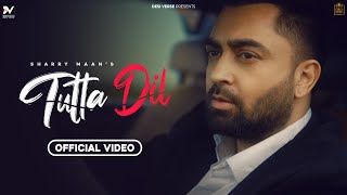 Tutta Dil Official Video  Sharry Maan  Inder Dhammu  Sukh Sanghera  Latest New Punjabi Songs [upl. by Aseel959]