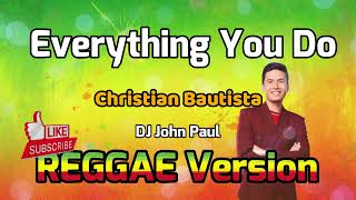 Everything You Do  Christian Bautista ft DJ John Paul REGGAE Version [upl. by Elatsyrk]