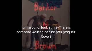 Barker N Brown  turn around look at meThere is someone walking behind you Vogues Cover [upl. by Kilah173]