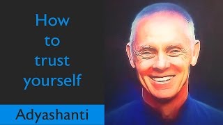 🕉😀 How to trust yourself A MUST WATCH  Spiritual Teacher Adyashanti [upl. by Griffin]