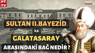 Sultan IIBayezid İle Galatasaray Arasındaki Bağ Nedir [upl. by Otto922]