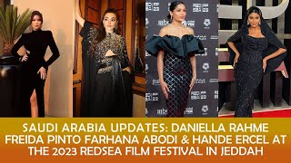 DANIELLA RAHME FREIDA PINTO FARHANA ABODI amp HANDE ERCEL AT THE 2023 REDSEA FILM FESTIVAL IN JEDDAH [upl. by Adnilim]