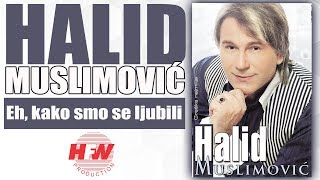 Halid Muslimovic  Eh kako smo se ljubili  Audio 2008 HD [upl. by Sirref]