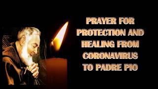 Prayer for Protection and Healing from Coronavirus to St Padre Pio [upl. by Harmon845]