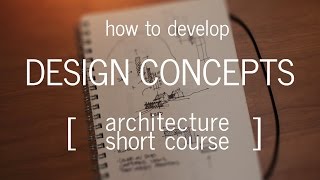 Architecture Short Course How to Develop a Design Concept [upl. by Tom654]