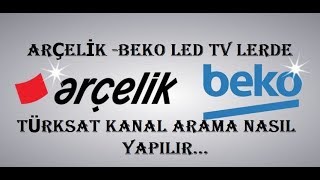 BEKO ARÇELİK LED TV LERDE TÜRKSAT KANAL ARAMA NASIL YAPILIR [upl. by Luthanen]