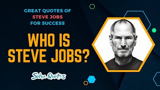 Who Is Steve Jobs  Great Quotes Of Steve Jobs For Success [upl. by Margetts]