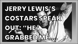 JERRY LEWIS’S COSTARS SPEAK OUT “HE GRABBED ME HE BEGAN TO FONDLE ME I WAS [upl. by Shult305]