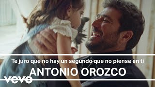 Antonio Orozco  Te Juro Que No Hay Un Segundo Que No Piense En Ti [upl. by Leroy]