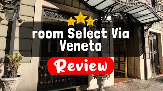 room Select Via Veneto Rome Review  Should You Stay At This Hotel [upl. by Anelegna]