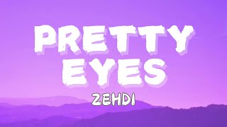 ZEHDI  PRETTY EYES LYRICS [upl. by Eisdnil599]