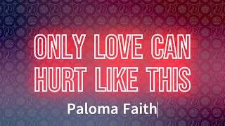 Paloma Faith  Only Love Can Hurt Like This Lyrics [upl. by Allehs]